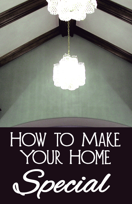 Tips and Tricks for Making Your Home Special