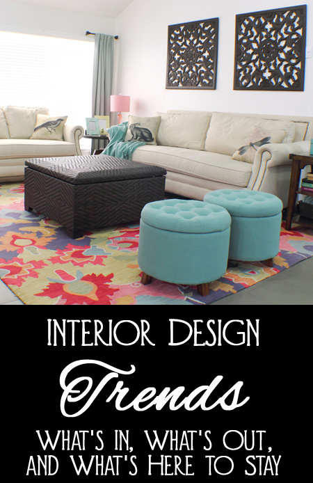 Interior Design Trends - What's In, What's Out, and What's Here to Stay When Decorating Your Home